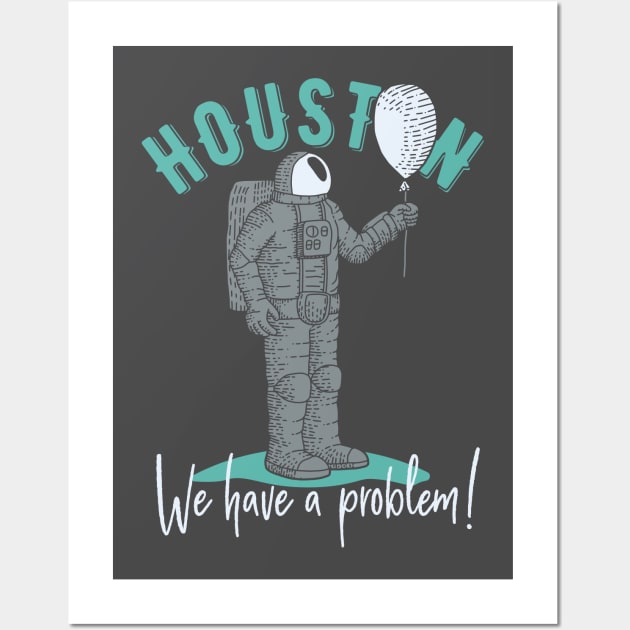 Houston, We have a Problem! Astronaut Design Wall Art by Jarecrow 